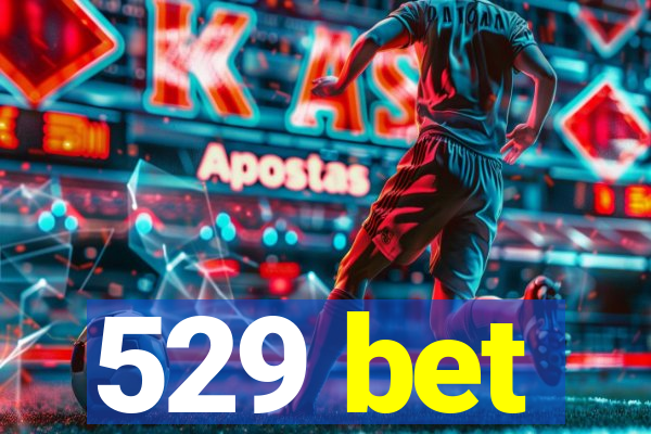 529 bet